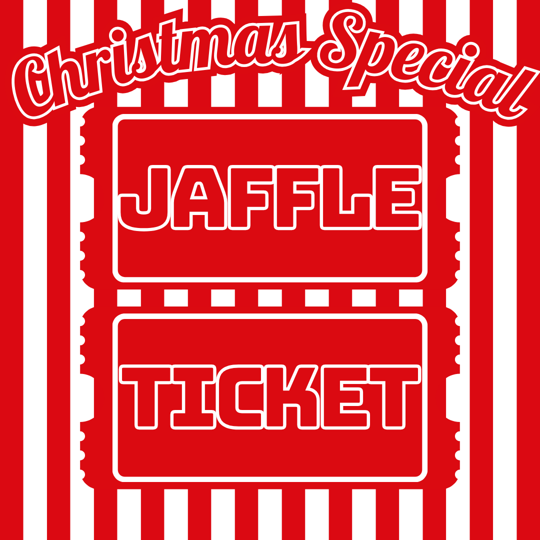 CHRISTMAS SPECIAL JAFFLE TICKET